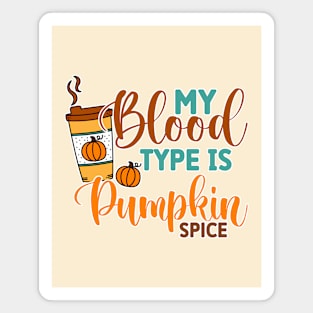 My Blood Type is Pumpkin Spice Magnet